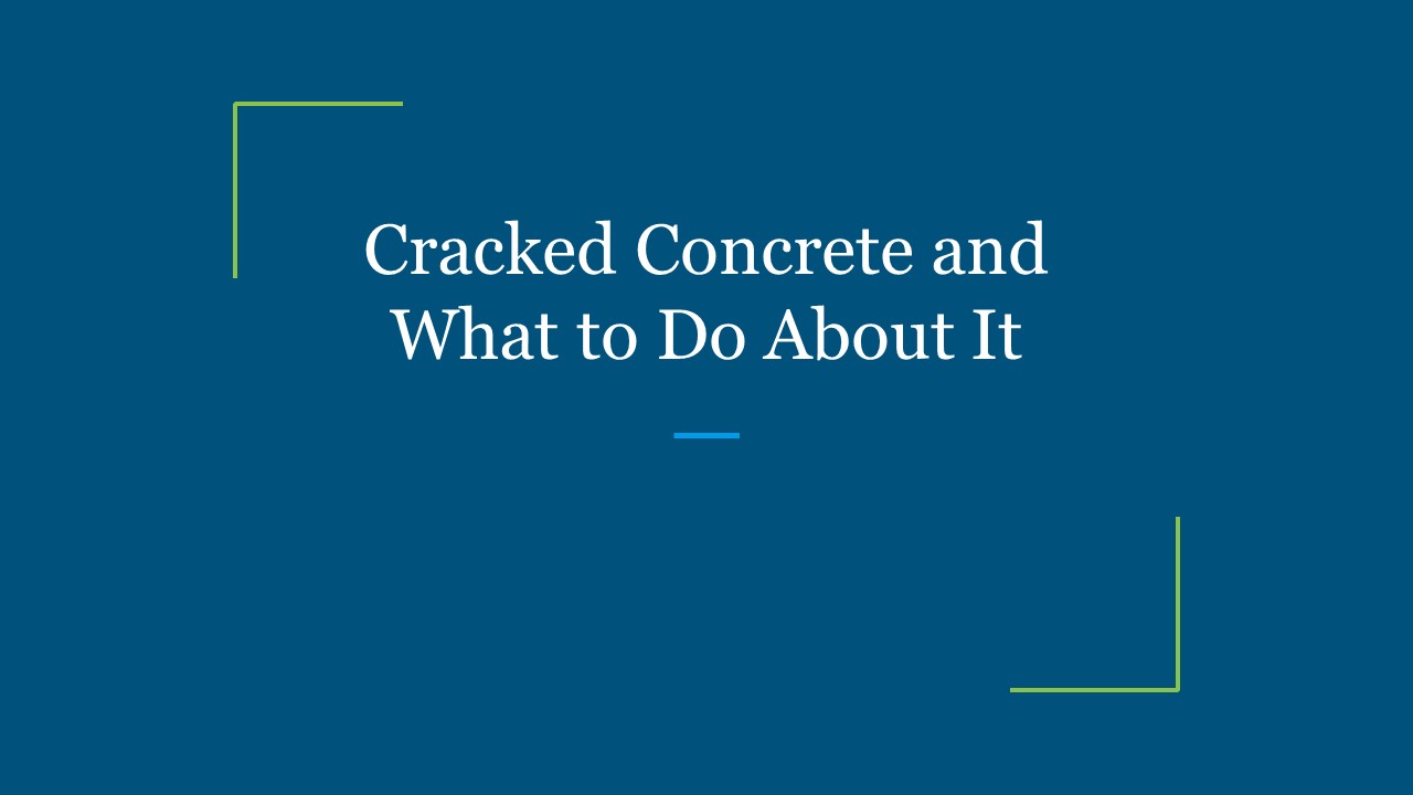 Cracked Concrete and What to Do About It