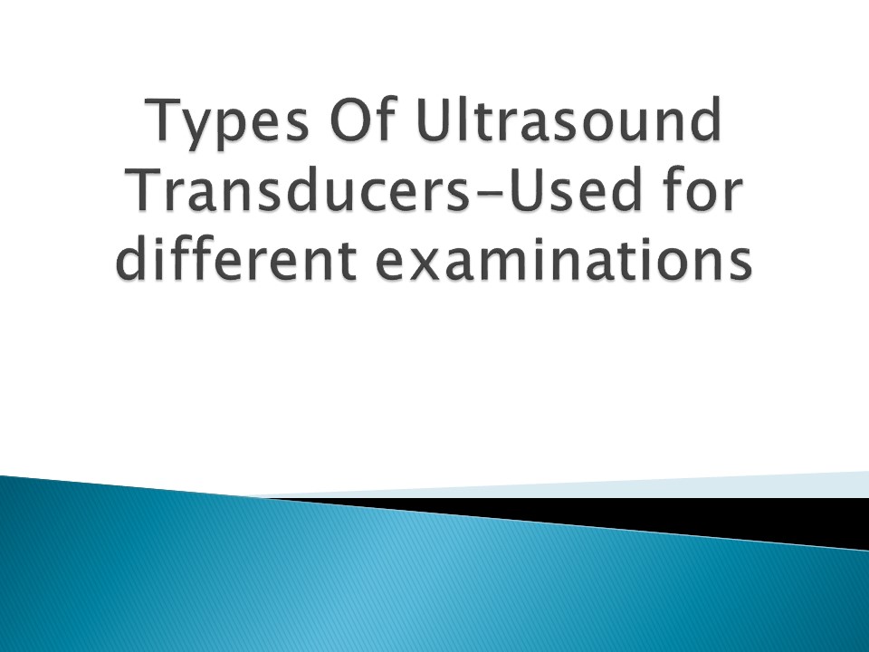 PPT TypesOfUltrasoundTransducersUsedfordifferentexaminations