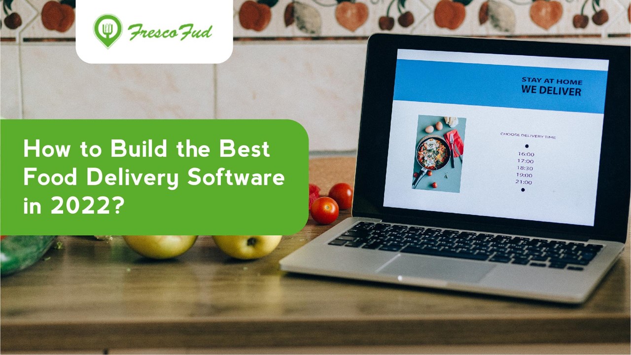Build the Best Food Delivery Software in 2022