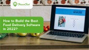 Build the Best Food Delivery Software in 2022