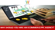 Why Should You Hire An Ecommerce PPC Agency?