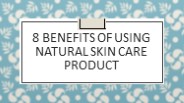 8 Benefits Of Using Natural Skin Care Product