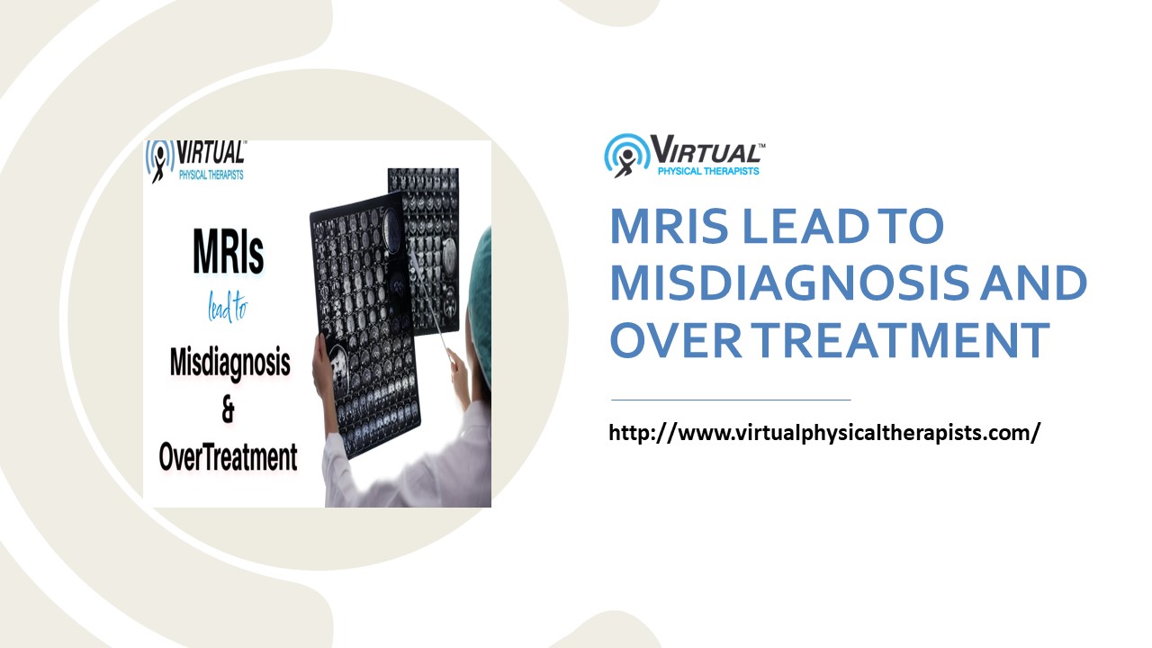 MRIS LEAD TO MISDIAGNOSIS AND OVER TREATMENT