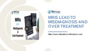 MRIS LEAD TO MISDIAGNOSIS AND OVER TREATMENT