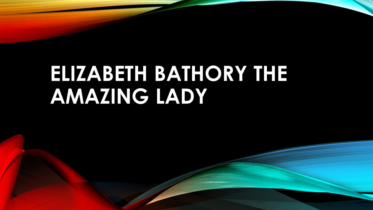 Elizabeth Bathory The Amazing Lady