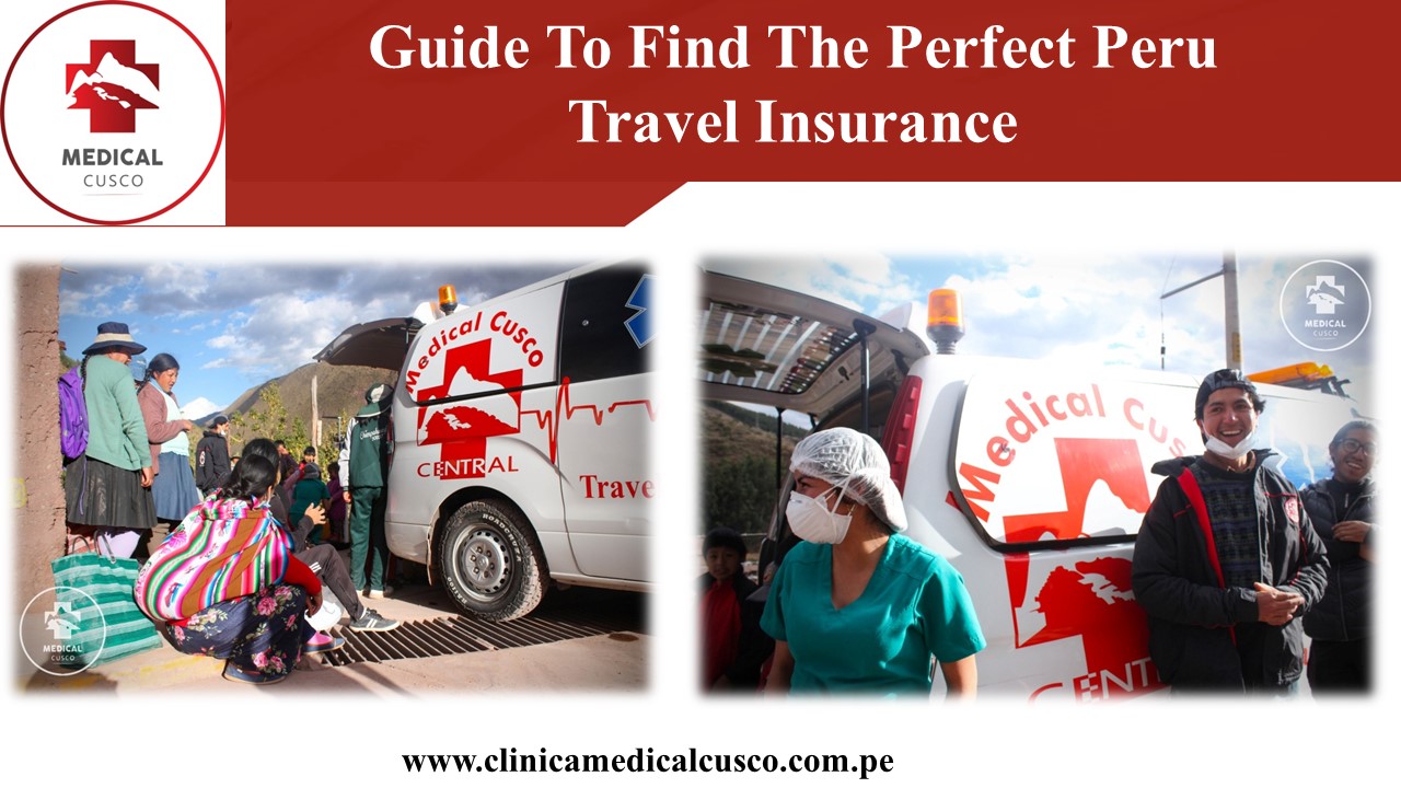 Guide To Find The Perfect Peru Travel Insurance