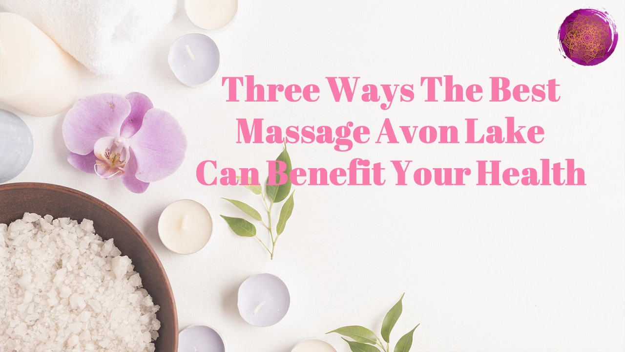 PPT Three Ways The Best Massage Avon Lake Can Benefit Your Health
