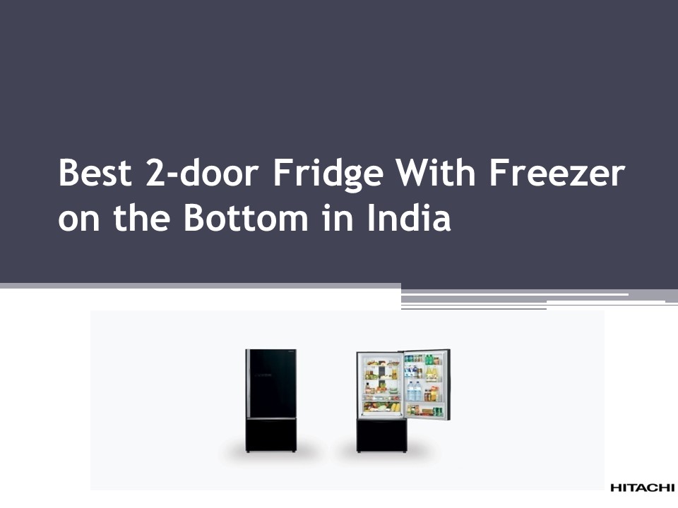 PPT Best 2door fridge with freezer on the bottom in India PowerPoint