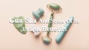 Gua Sha And Some Of Its Unique Benefits