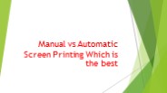 Manual vs Automatic Screen Printing: Which is the best?