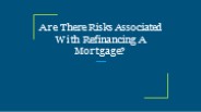 Are There Risks Associated With Refinancing A Mortgage?