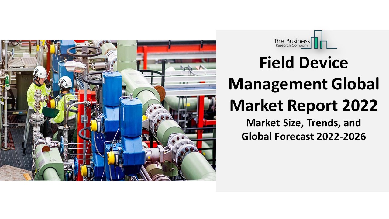PPT Field Device Management Market Report 2022 Growth, Demand, And