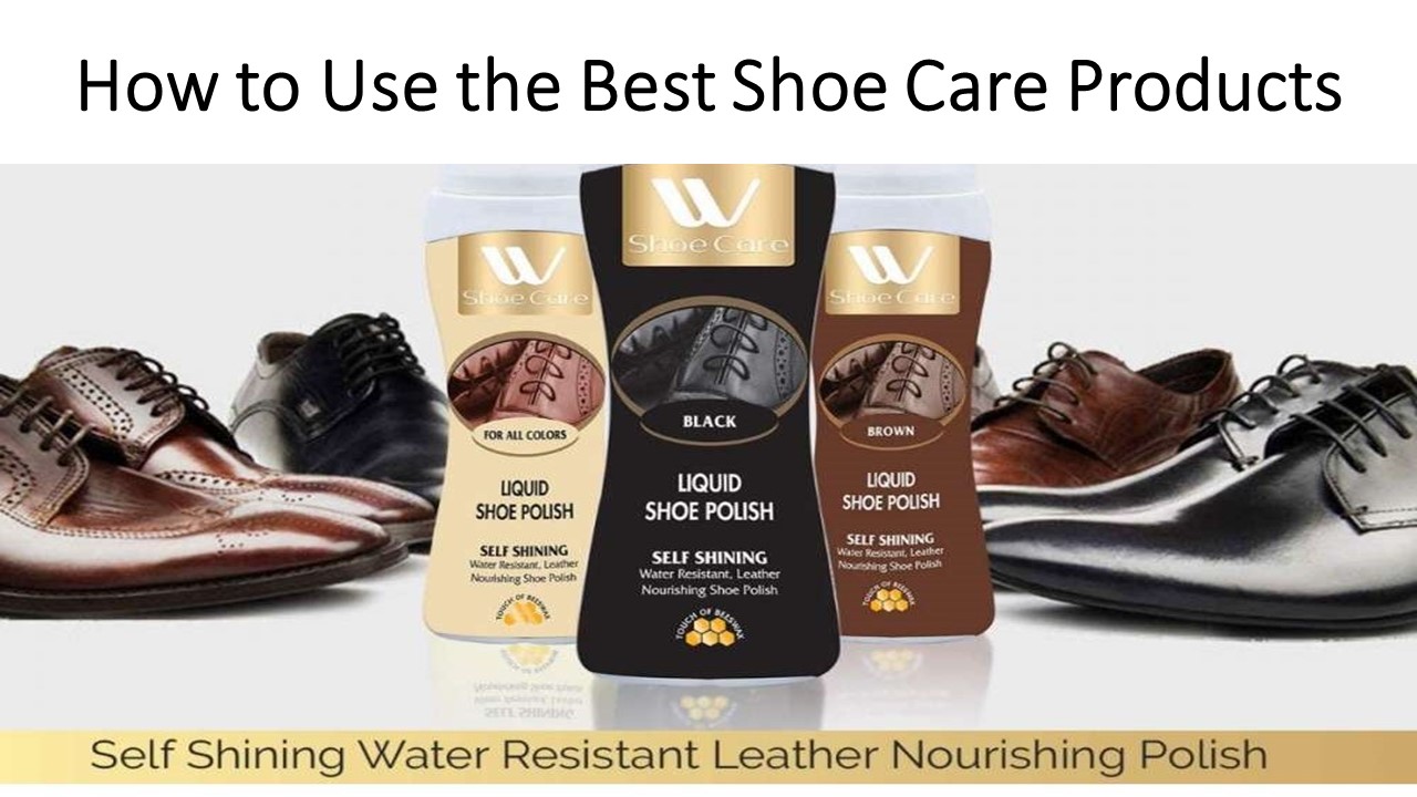 How to Use the Best Shoe Care Products?