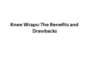Knee Wraps: The Benefits and Drawbacks