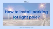 How to install parking lot light pole?
