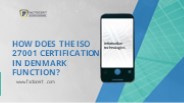 ISO 27001 certification in Denmark function?