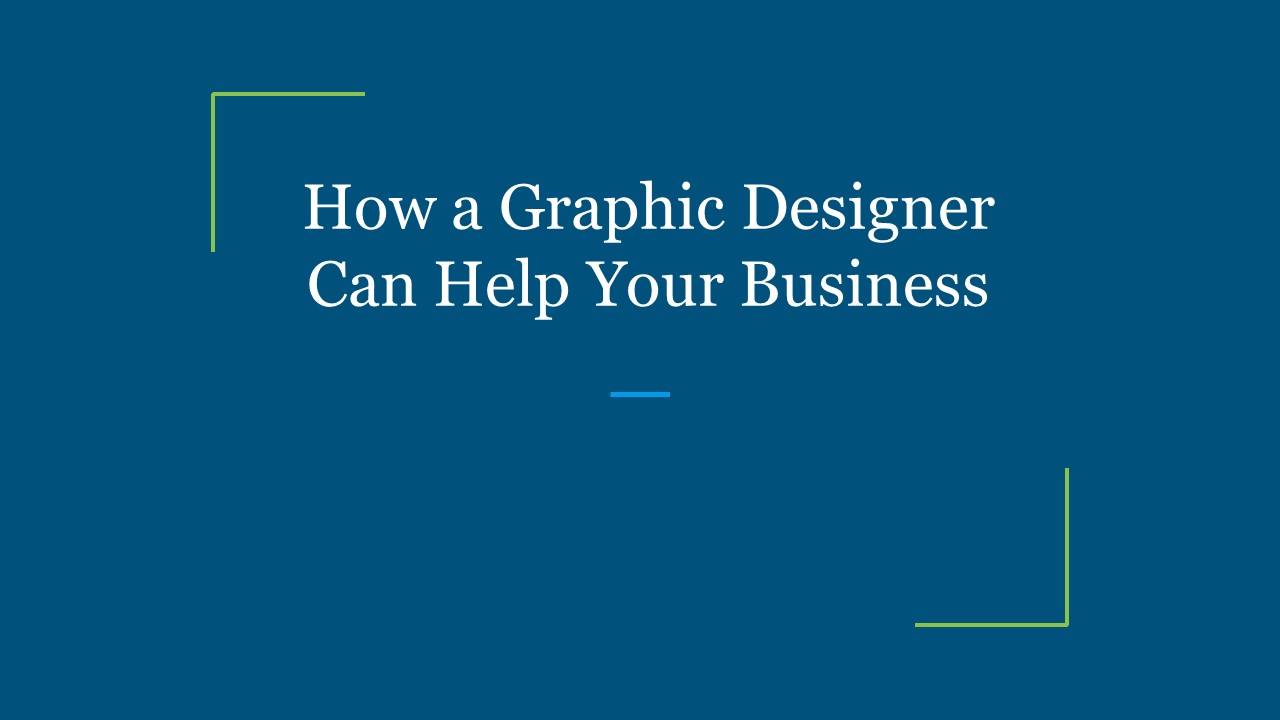How a Graphic Designer Can Help Your Business