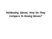 Kickboxing Gloves: How Do They Compare To Boxing Gloves?