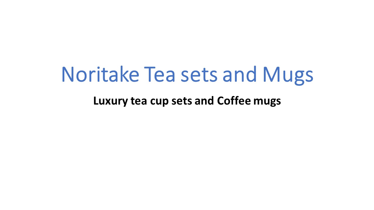 Noritake Tea sets and Coffee mugs