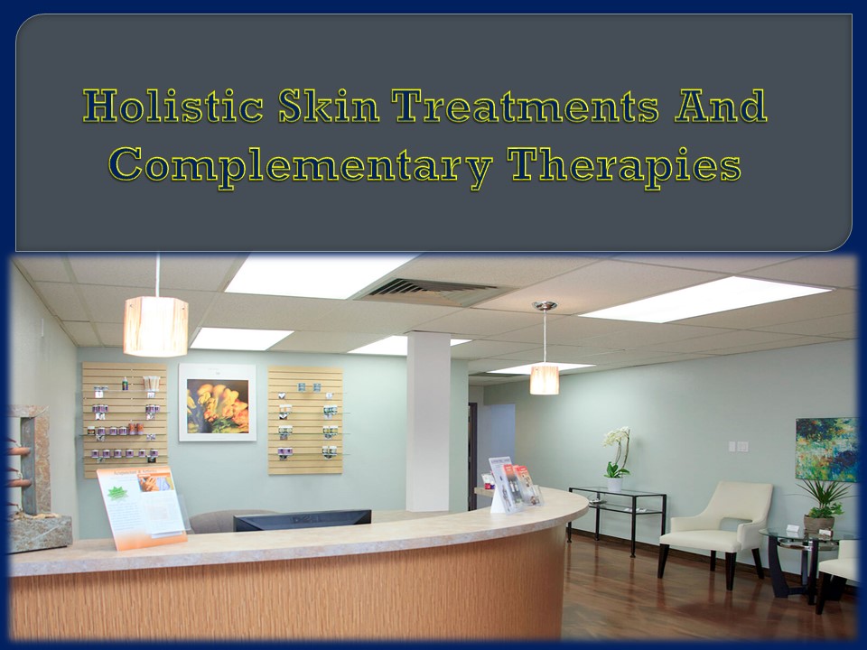 Holistic Skin Treatments And Complementary Therapies