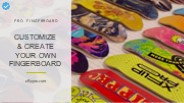 Customize And Create Your Own Fingerboard | XFlippro