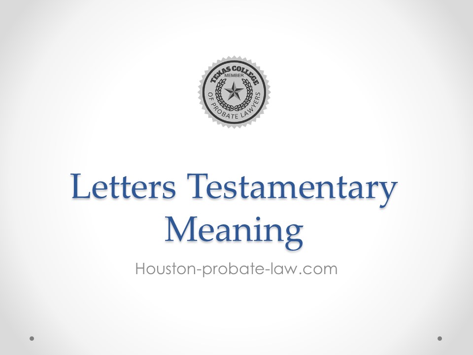 Letters Testamentary Meaning - Houston-probate-law.com