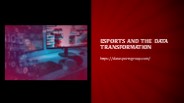 Esports and the Data Transformation