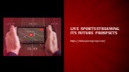 Live Sports Streaming Its Future Prospects