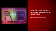 Power your Sports Betting Broadcasts with APIs