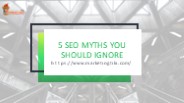 5 SEO Myths You Should Ignore
