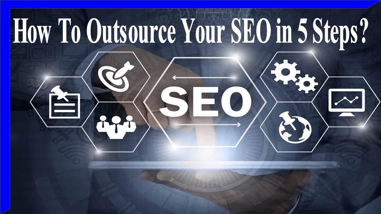How To Outsource Your SEO in 5 Steps?