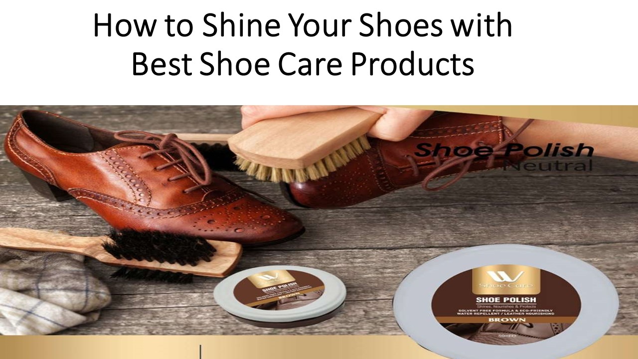 PPT How to Shine Your Shoes with Best Shoe Care Products PowerPoint