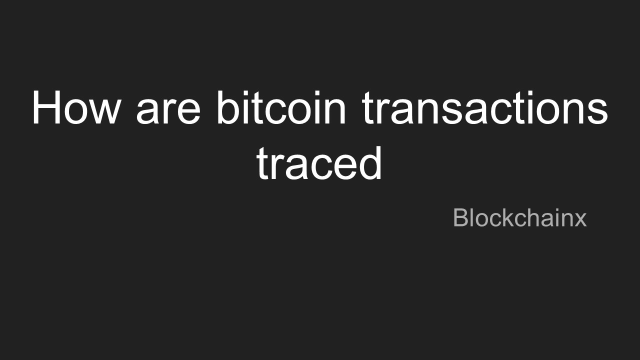 How are bitcoin transactions traced