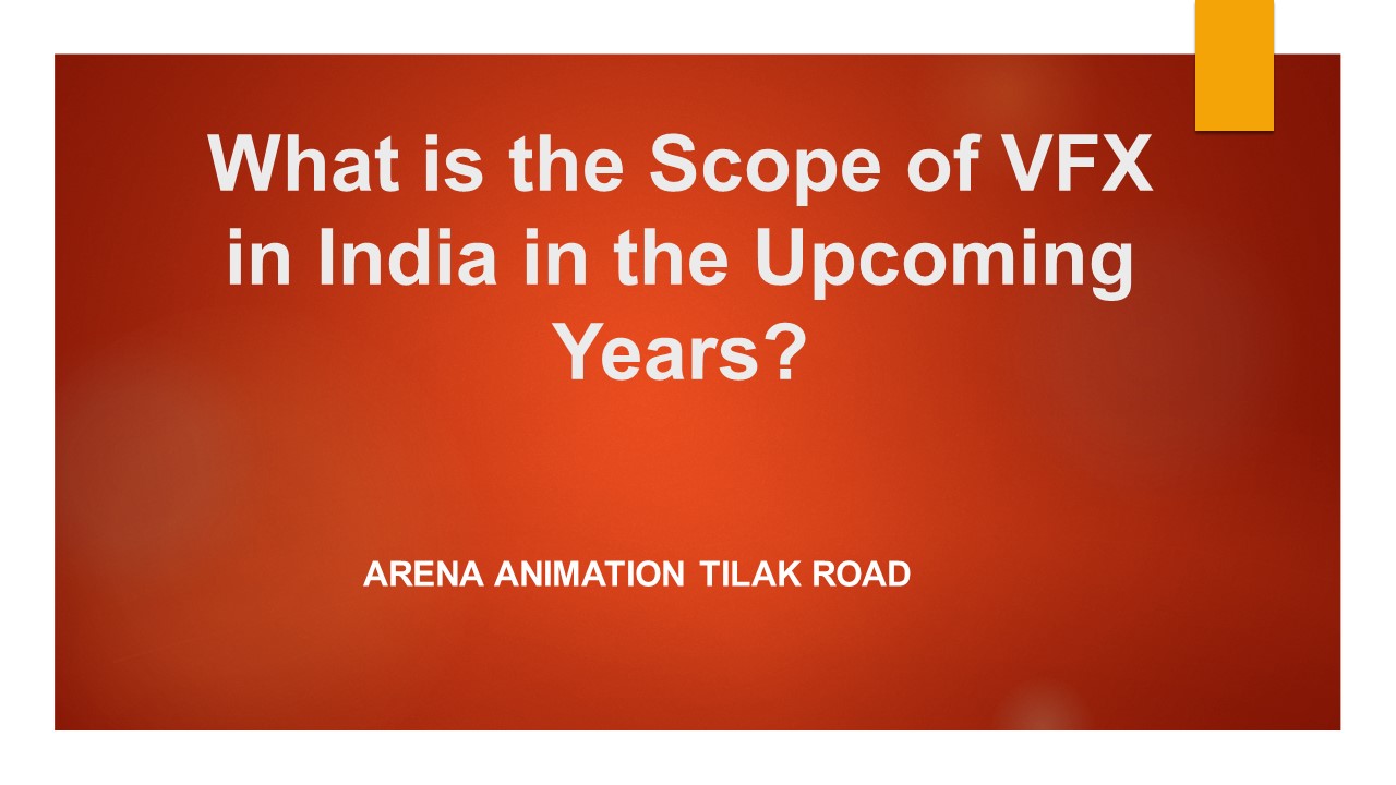 Scope of VFX in India - Arena Animation Tilak Road