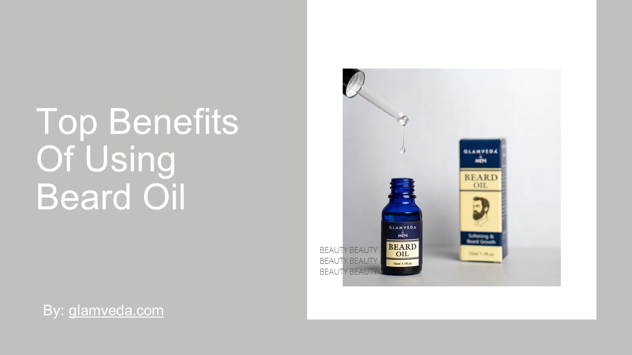 Top Benefits Of Using  Beard Oil