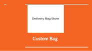 Highest Quality Custom Bag By Delivery Bag Store
