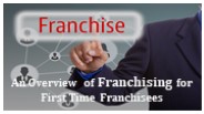 An Overview of Franchising for First Time Franchisees
