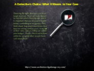 A Detective's Choice: What It Means to Your Case