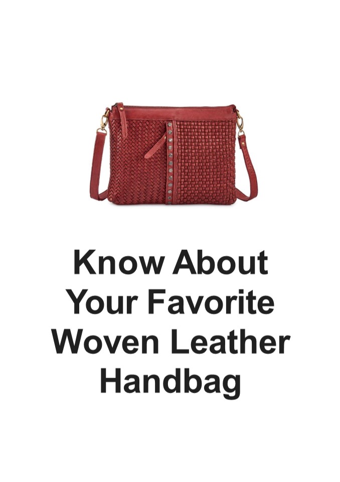 Know About Your Favorite Woven Leather Handbag
