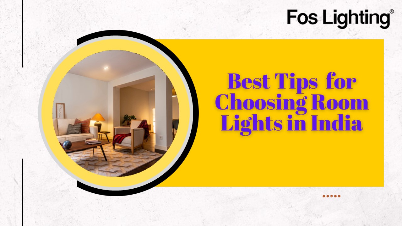 Best Tips  for Choosing Room Lights in India