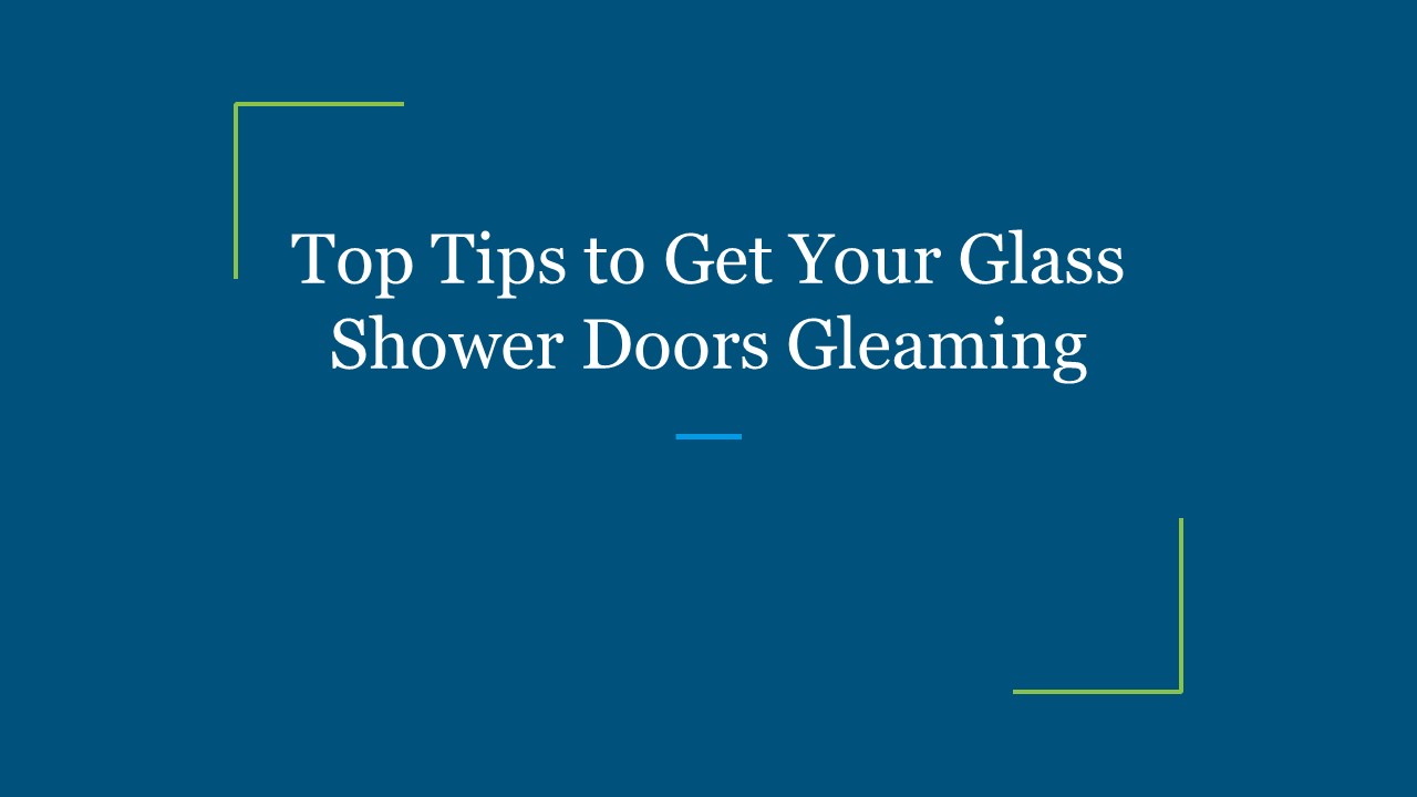 PPT Top Tips to Get Your Glass Shower Doors Gleaming (1) PowerPoint