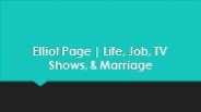 Elliot Page Life, Job, TV Shows, & Marriage