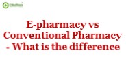 E-pharmacy vs Conventional Pharmacy - What is the difference?