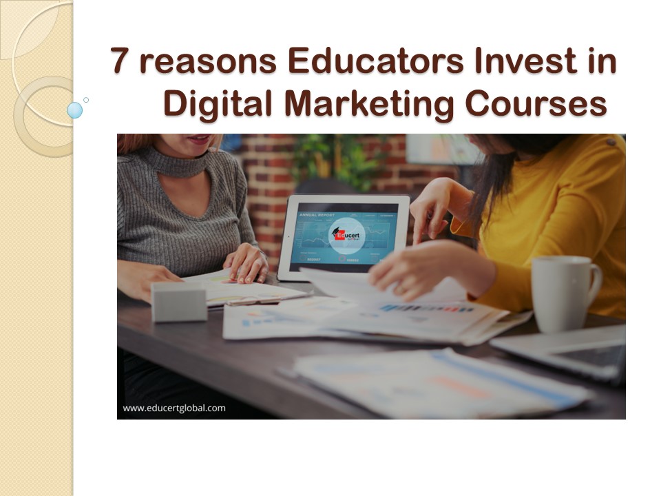 7 reasons Educators Invest in Digital Marketing Courses (1)