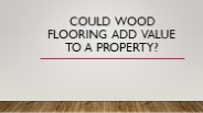 Could Wood Flooring Add Value To A Property?