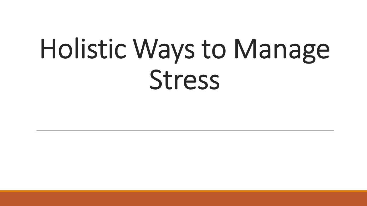 Ppt Holistic Ways To Manage Stress Powerpoint Presentation Free To