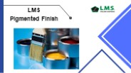 LMS Pigmented Finish