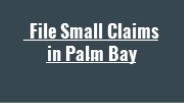 File Small Claims in Palm Bay