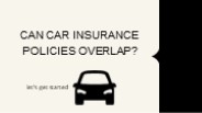 Can car insurance policies overlap?