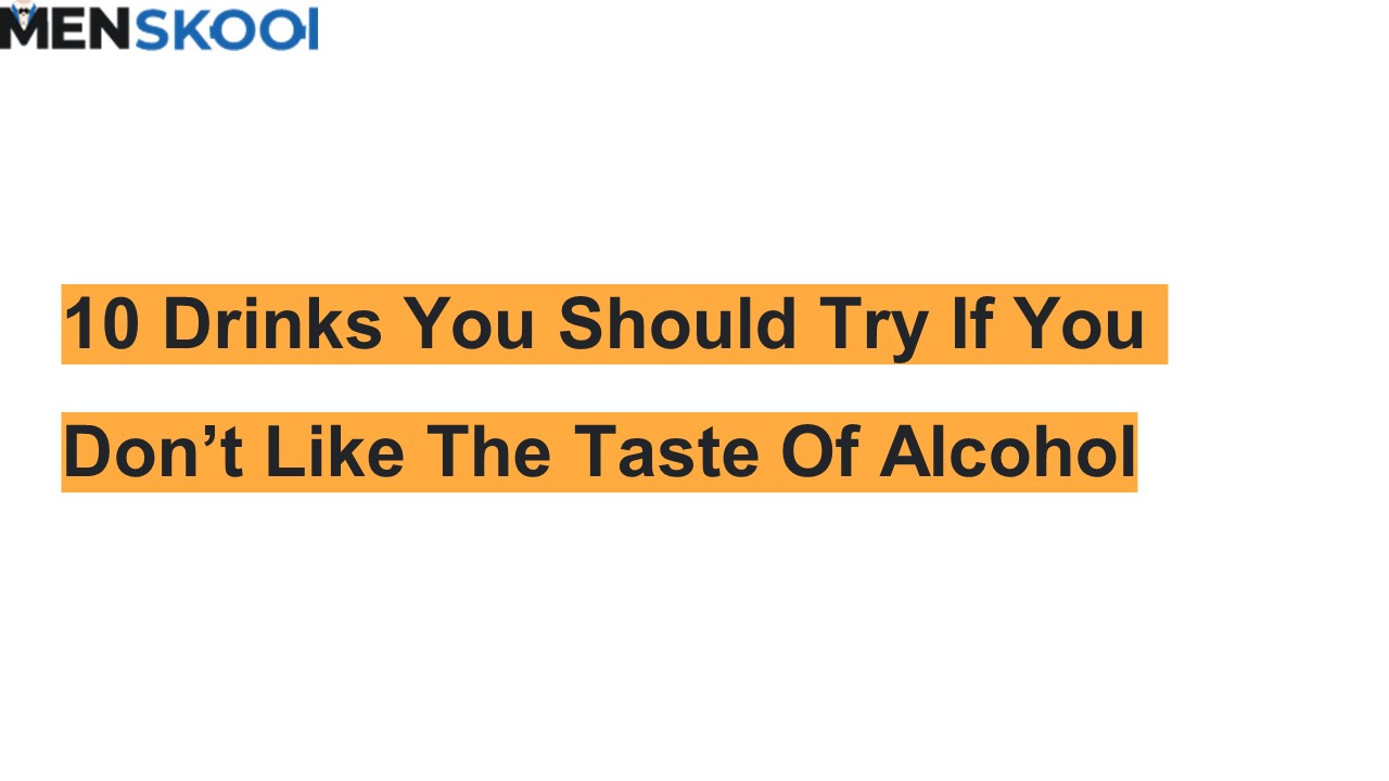 PPT 10 Drinks You Should Try If You Don’t Like The Taste Of Alcohol